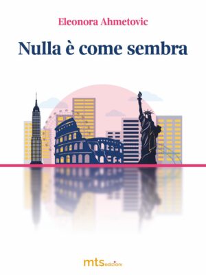Copertina di Nulla è come sembra Eleonora Ahmetovic MTS Edizioni